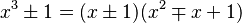 x^3 \pm 1 = (x \pm 1)(x^2 \mp x + 1)