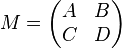 M = \begin{pmatrix}A & B \\ C & D\end{pmatrix}