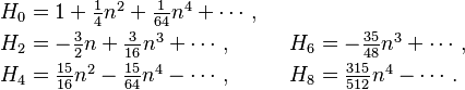 
\begin{align}
H_0 &= \textstyle 1
        + \frac{1}{4} n^2
        + \frac{1}{64} n^4 + \cdots, \\
H_2 &= \textstyle - \frac{3}{2} n
        + \frac{3}{16} n^3 + \cdots,&
H_6 &= \textstyle - \frac{35}{48} n^3 + \cdots, \\
H_4 &= \textstyle \frac{15}{16} n^2
        - \frac{15}{64} n^4 - \cdots,\qquad&
H_8 &= \textstyle \frac{315}{512} n^4 - \cdots.
\end{align}
