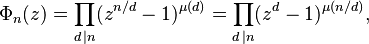 \Phi_n(z) = \prod_{d\,\mid n}(z^{n/d}-1)^{\mu(d)} = \prod_{d\,\mid n}(z^{d}-1)^{\mu(n/d)},