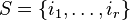 S = \{i_{1}, \ldots, i_{r}\}