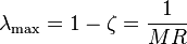 \lambda_\text{max} = 1 - \zeta = \frac {1} {MR}