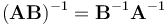  (\mathbf{AB})^\mathrm{-1} = \mathbf{B}^\mathrm{-1}\mathbf{A}^\mathrm{-1} 