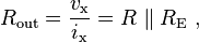  R_\mathrm{out} = \frac{v_\mathrm{x}}{i_\mathrm{x}} = R \parallel R_\mathrm{E} \ , 