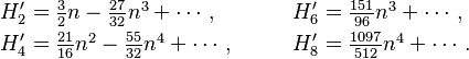 
\begin{align}
H'_2 &= \textstyle \frac{3}{2} n
         - \frac{27}{32} n^3 + \cdots,&
H'_6 &= \textstyle \frac{151}{96} n^3 + \cdots, \\
H'_4 &= \textstyle \frac{21}{16} n^2
         - \frac{55}{32} n^4 + \cdots,\qquad&
H'_8 &= \textstyle \frac{1097}{512} n^4 + \cdots.
\end{align}
