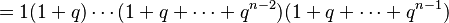 =1(1+q)\cdots (1+q+\cdots + q^{n-2})  (1+q+\cdots + q^{n-1})