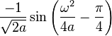 \displaystyle \frac{-1}{\sqrt{2 a}} \sin \left( \frac{\omega^2}{4 a} - \frac{\pi}{4} \right) 