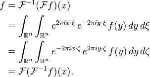 \begin{align}
f & =\mathcal{F}^{-1}(\mathcal{F}f)(x)\\
 & =\int_{\mathbb{R}^{n}}\int_{\mathbb{R}^{n}}e^{2\pi ix\cdot\xi}\,e^{-2\pi iy\cdot\xi}\, f(y)\, dy\, d\xi\\
 & =\int_{\mathbb{R}^{n}}\int_{\mathbb{R}^{n}}e^{-2\pi ix\cdot\zeta}\,e^{2\pi iy\cdot\zeta}\, f(y)\, dy\, d\zeta\\
 & =\mathcal{F}(\mathcal{F}^{-1}f)(x).
\end{align}