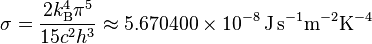 \sigma=\frac{2k_\mathrm{B}^4\pi^5}{15c^2h^3}\approx 5.670 400 \times 10^{-8}\, \mathrm{J\, s^{-1}m^{-2}K^{-4}}