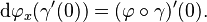  \mathrm d\varphi_x(\gamma'(0)) = (\varphi\circ\gamma)'(0).