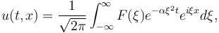 u(t,x) = \frac{1}{\sqrt{2\pi}} \int_{-\infty}^\infty F(\xi) e^{-\alpha \xi^2 t} e^{i \xi x} d\xi, \,