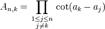  A_{n,k} = \prod_{\begin{smallmatrix} 1 \le j \le n \\ j \neq k \end{smallmatrix}} \cot(a_k - a_j) 