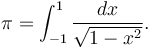 \pi = \int_{-1}^1 \frac{dx}{\sqrt{1-x^2}}.