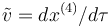 \tilde v=dx^{(4)}/d\tau