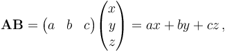 \mathbf{AB} = \begin{pmatrix}
a & b & c
\end{pmatrix} \begin{pmatrix}
x \\
y \\
z
\end{pmatrix} = ax + by + cz \,,
