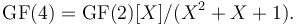 {\rm GF}(4) = {\rm GF}(2)[X]/(X^2+X+1).