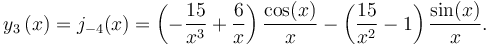 y_{3}\left( x\right)=j_{-4}(x) =\left( -\frac{15}{x^{3}}+\frac{6}{x}\right) \frac{\cos(x)}{x}-\left( \frac{15}{x^{2}}-1\right) \frac{\sin(x)}{x}.