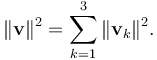 \|\mathbf{v}\|^2 = \sum_{k=1}^3 \|\mathbf{v}_k\|^2.