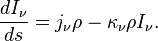 \frac{dI_\nu}{ds}=j_\nu\rho-\kappa_\nu\rho I_\nu.