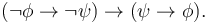 (\lnot \phi \to \lnot \psi) \to (\psi \to \phi).