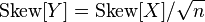 \mbox{Skew}[Y] = \mbox{Skew}[X]/\sqrt{n}