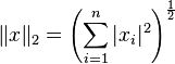 \|x\|_2 = \left(\sum_{i=1}^n |x_i|^2\right)^{\frac{1}{2}}