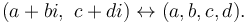 (a + bi,\ c + di) \leftrightarrow (a, b, c, d).