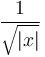  \frac{1}{\sqrt{|x|}} \,