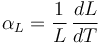 
\alpha_L=\frac{1}{L}\,\frac{dL}{dT}
