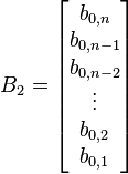 B_2 = \begin{bmatrix}
b_{0,n} \\
b_{0,n-1} \\
b_{0,n-2} \\
\vdots \\
b_{0,2} \\
b_{0,1}
\end{bmatrix}