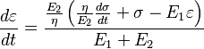  \frac {d\varepsilon} {dt} =  \frac { \frac {E_2} {\eta} \left ( \frac {\eta} {E_2}\frac {d\sigma} {dt} + \sigma  - E_1 \varepsilon \right )} {E_1 + E_2}