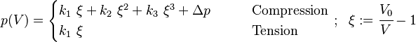 
   p(V) = \begin{cases}
            k_1~\xi + k_2~\xi^2 + k_3~\xi^3 + \Delta p & \qquad \text{Compression} \\
            k_1~\xi  & \qquad \text{Tension}
            \end{cases}
   ~;~~ \xi := \cfrac{V_0}{V}-1
 