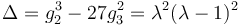 \Delta = g_2^3 - 27g_3^2 = \lambda^2(\lambda - 1)^2