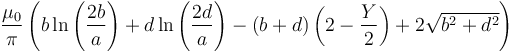 \frac {\mu_0}{\pi}\left(b\ln\left(\frac {2 b}{a}\right) + d\ln\left(\frac {2d}{a}\right) - \left(b+d\right)\left(2-\frac{Y}{2}\right)+2\sqrt{b^2+d^2}\right)