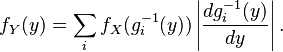 f_Y(y) = \sum_{i} f_X(g_{i}^{-1}(y)) \left| \frac{d g_{i}^{-1}(y)}{d y} \right|. 