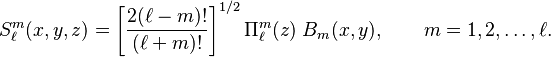 
S^m_\ell(x,y,z) = \left[\frac{2 (\ell-m)!}{(\ell+m)!}\right]^{1/2} \Pi^m_{\ell}(z)\;B_m(x,y)
,\qquad m=1,2,\ldots,\ell.
