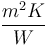 \frac{m^2K}{W}