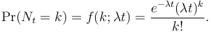 
    \Pr(N_t=k) = f(k;\lambda t) = \frac{e^{-\lambda t} (\lambda t)^k}{k!} .  