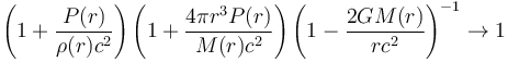 \left(1+\frac{P(r)}{\rho(r)c^2}\right)\left(1+\frac{4\pi r^3P(r)}{M(r)c^2}\right)\left(1-\frac{2GM(r)}{r c^2}\right)^{-1}\rightarrow 1