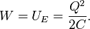  W = U_E = \frac{Q^2}{2C}.