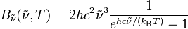 B_\tilde{\nu}(\tilde{\nu}, T) =2 hc^2\tilde{\nu}^3 \frac{1}{e^{hc\tilde{\nu}/(k_\mathrm{B}T)} - 1 }