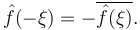 \hat{f}(-\xi)=-\overline{\hat{f}(\xi)}.