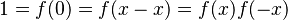 1 = f(0)= f(x-x) = f(x) f(-x)