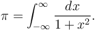 \pi=\int_{-\infty}^\infty\frac{dx}{1+x^2}.