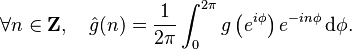 \forall n \in \mathbf{Z}, \ \ \ \hat{g}(n) = \frac{1}{2\pi}\int_0^{2\pi} g\left(e^{i\phi}\right) e^{-in\phi} \, \mathrm{d}\phi.