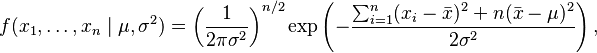 f(x_1,\ldots,x_n \mid \mu,\sigma^2) = \left( \frac{1}{2\pi\sigma^2} \right)^{n/2} \exp\left(-\frac{ \sum_{i=1}^{n}(x_i-\bar{x})^2+n(\bar{x}-\mu)^2}{2\sigma^2}\right),