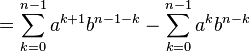 =\sum_{k=0}^{n-1}a^{k+1}b^{n-1-k}-\sum_{k=0}^{n-1}a^kb^{n-k}