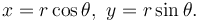  x = r \cos \theta, \ y = r \sin \theta.\, 