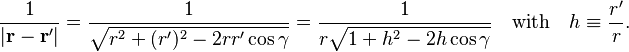 
\frac{1}{|\mathbf{r}-\mathbf{r}'|} = \frac{1}{\sqrt{r^2 + (r')^2 - 2 r r' \cos\gamma}} =   
\frac{1}{r\sqrt{1 + h^2 - 2 h \cos\gamma}} \quad\hbox{with}\quad h \equiv \frac{r'}{r} .  
