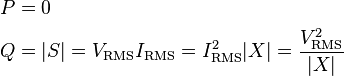 \begin{align}
  P &= 0 \\
  Q &= |S| = V_\mathrm{RMS} I_\mathrm{RMS} = I_\mathrm{RMS}^2 |X| = \frac{V_\mathrm{RMS}^2}{|X|}
\end{align}